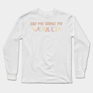 acrylics Long Sleeve T-Shirt